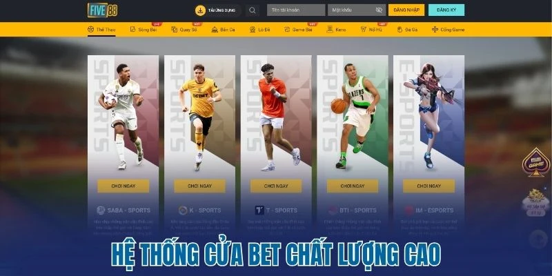 Five88 - Trải Nghiệm Đẳng Cấp Cá Cược Hoàng Gia Thời Thượng 5 Hệ thống cửa bet chất lượng cao