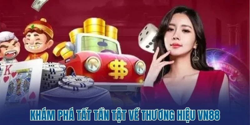 Vn88 - Thương Hiệu Giải Trí Dẫn Đầu Xu Hướng Năm 2026 52 Khám phá tất tần tật về thương hiệu Vn88